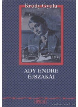 Krúdy Gyula - Ady Endre éjszakái Krúdy Gyula - Ady Endre éjszakái, Budapest 2005 antikvár könyv