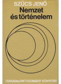 Szűcs Jenő - Nemzet és történelem Szűcs Jenő - Nemzet és történelem, Budapest 1984 antikvár könyv