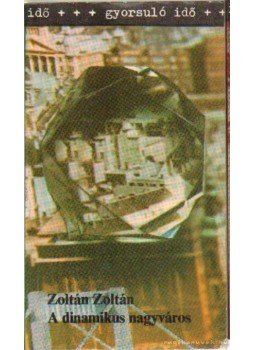 Zoltán Zoltán - A dinamikus nagyváros Zoltán Zoltán - A dinamikus nagyváros, Budapest 1981 antikvár könyv