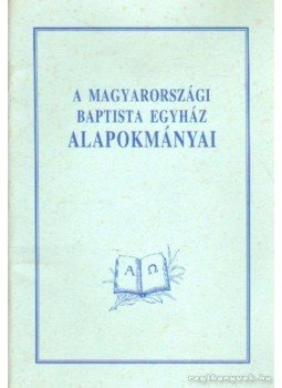 - A magyarországi Baptista egyház alapokmányai - A magyarországi Baptista egyház alapokmányai, 0 antikvár könyv