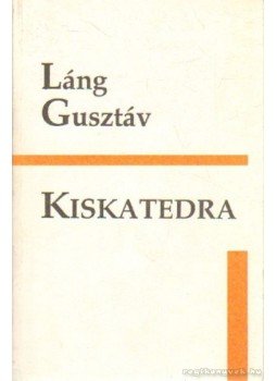 Láng Gusztáv - Kiskatedra Láng Gusztáv - Kiskatedra, Kolozsvár 1993 antikvár könyv