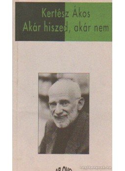 Kertész Ákos - Akár hiszed, akár nem Kertész Ákos - Akár hiszed, akár nem, Budapest 1994 antikvár könyv