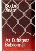 Bodor Ádám - Az Eufrátesz Babilonnál
