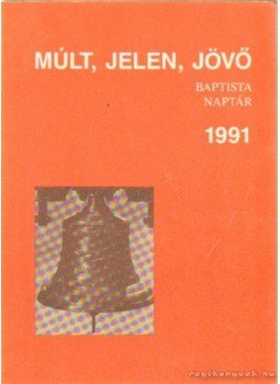 Somogyi Barnabás - Múlt, Jelen, Jövő Baptista Naptár 1991, Budapest 1991 antikvár könyv