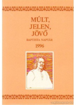 Somogyi Barnabás - Múlt, Jelen, Jövő Babtista Naptár 1996, Budapest 1996 antikvár könyv