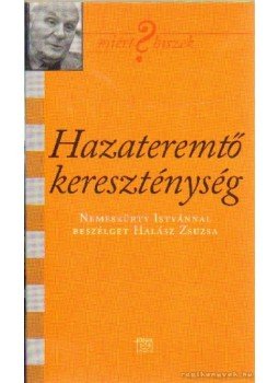 Halász Zsuzsa - Hazateremtő kereszténység Halász Zsuzsa - Hazateremtő kereszténység, Budapest 0 antikvár könyv