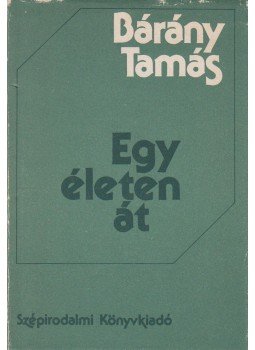 Bárány Tamás - Egy életen át Bárány Tamás - Egy életen át, Budapest 1986 antikvár könyv