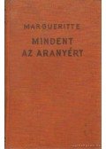 MARGUERITTE, VICTOR - Mindent az aranyért