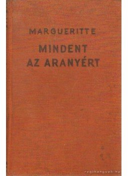 MARGUERITTE, VICTOR - Mindent az aranyért MARGUERITTE, VICTOR - Mindent az aranyért, Budapest 1935 antikvár könyv