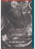 Tar Sándor - A mi utcánk