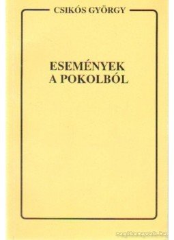 Csikós György - Események a pokolból Csikós György - Események a pokolból, Budapest 1989 antikvár könyv