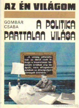 Gombár Csaba - A politika parttalan világa Gombár Csaba - A politika parttalan világa, Budapest 1986 antikvár könyv