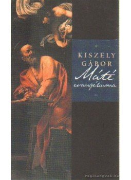Kiszely Gábor - Máté evangéliuma Kiszely Gábor - Máté evangéliuma, Budapest 2003 antikvár könyv