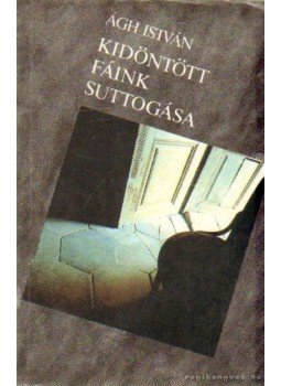 Ágh István - Kidöntött fáink suttogása Ágh István - Kidöntött fáink suttogása, Budapest 1990 antikvár könyv