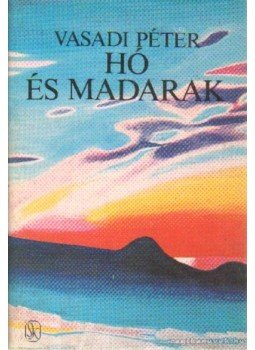 Vasadi Péter - Hó és madarak Vasadi Péter - Hó és madarak, Budapest 1982 antikvár könyv