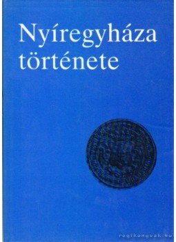 Cservenyák László, Mező András - Nyíregyháza története Cservenyák László, Mező András - Nyíregyháza története, Nyíregyháza 1987 antikvár könyv