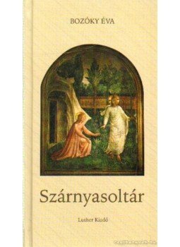Bozóky Éva - Szárnyasoltár Bozóky Éva - Szárnyasoltár, Budapest 2003 antikvár könyv