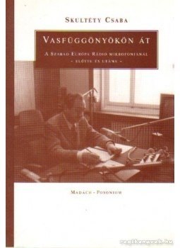 Skultéty Csaba - Vasfüggönyökön át Skultéty Csaba - Vasfüggönyökön át, Budapest 2006 antikvár könyv