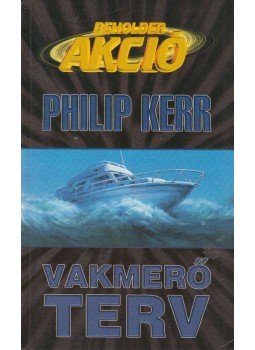 Philip Kerr - Vakmerő terv Philip Kerr - Vakmerő terv, Budapest 2000 antikvár könyv