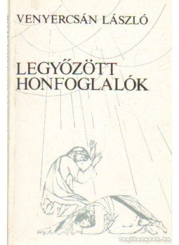 Venyercsán László - Legyőzött honfoglalók, Budapest 1990 antikvár könyv