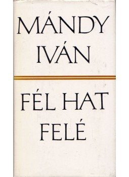 Mándy Iván - Fél hat felé Mándy Iván - Fél hat felé, Budapest 1974 antikvár könyv