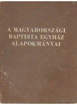 Győri Kornél - A magyarországi Baptista Egyház alapokmányai Győri Kornél - A magyarországi Baptista Egyház alapokmányai, Budapest 1974 antikvár könyv