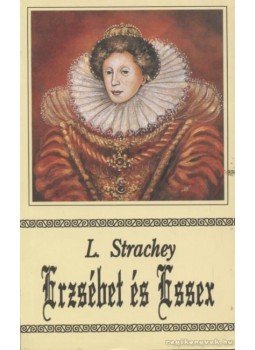 Strachey, Lytton - Erzsébet és Essex Strachey, Lytton - Erzsébet és Essex, Budapest 1993 antikvár könyv