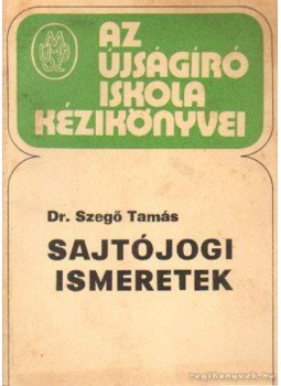Szegő Tamás dr. - Sajtójogi ismeretek Szegő Tamás dr. - Sajtójogi ismeretek, Budapest 1977 antikvár könyv