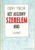 Déry Tibor - Két asszony / Szerelem / Niki