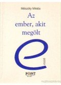 Mészöly Miklós - Az ember, akit megölt