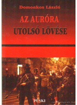 Domonkos László - Az Auróra utolsó lövése Domonkos László - Az Auróra utolsó lövése, Budapest 2007 antikvár könyv