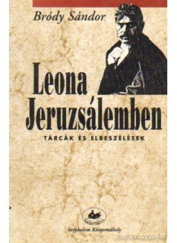 Bródy Sándor - Leona Jeruzsálemben Bródy Sándor - Leona Jeruzsálemben, Budapest 1994 antikvár könyv