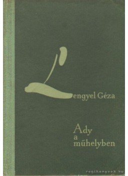 Lengyel Géza - Ady a műhelyben Lengyel Géza - Ady a műhelyben, Budapest 1957 antikvár könyv