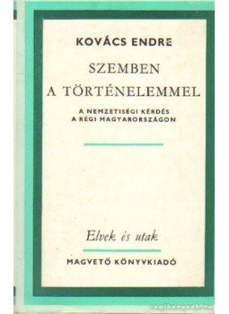 Kovács Endre - Szemben a történelemmel Kovács Endre - Szemben a történelemmel, Budapest 1977 antikvár könyv