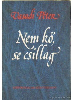 Vasadi Péter - Nem kő, se csillag Vasadi Péter - Nem kő, se csillag, 0 antikvár könyv