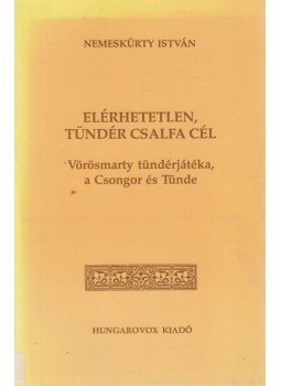 Nemeskürty István - Elérhetetlen, tündér csalfa cél Nemeskürty István - Elérhetetlen, tündér csalfa cél, Budapest 1997 antikvár könyv