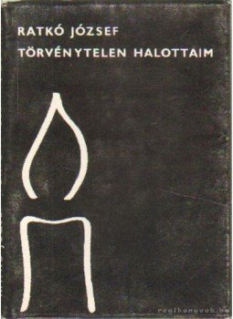 Ratkó József - Törvénytelen halottaim Ratkó József - Törvénytelen halottaim, Budapest 1975 antikvár könyv