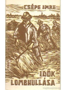 Csépe Imre - Idők lombhullása Csépe Imre - Idők lombhullása, 0 antikvár könyv