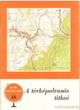 Papp-Váry Árpád - A térképolvasás titkai Papp-Váry Árpád - A térképolvasás titkai, Budapest 1980 antikvár könyv