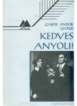 Gábor Andor, Petrányi Ilona szerk. - Kedves Anyóli! Gábor Andor, Petrányi Ilona szerk. - Kedves Anyóli!, Budapest 1988 antikvár könyv