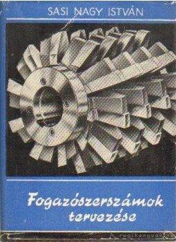 Sasi Nagy István - Fogazószerszámok tervezése Sasi Nagy István - Fogazószerszámok tervezése, Budapest 1961 antikvár könyv