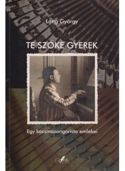 Láng György - Te szőke gyerek Láng György - Te szőke gyerek, Budapest 2007 antikvár könyv