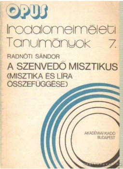 Radnóti Sándor - A szenvedő misztikus Radnóti Sándor - A szenvedő misztikus, Budapest 1981 antikvár könyv