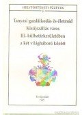 Ducza Lajos dr. - Tanyasi gazdálkodás és életmód Kisújszállás város III. külhatárkerületében a két világháború között