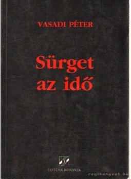 Vasadi Péter - Sürget az idő Vasadi Péter - Sürget az idő, 1996 antikvár könyv