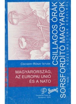 Csicsery- Rónay István - Magyarország, az Európai Unió és a Nato Csicsery- Rónay István - Magyarország, az Európai Unió és a Nato, Budapest 2000 antikvár könyv