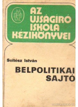 Soltész István - Belpolitikai sajtó Soltész István - Belpolitikai sajtó, Budapest 1977 antikvár könyv