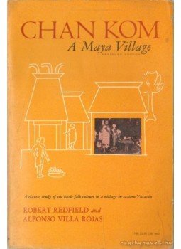 Redfield, Robert, Villa Rojas, Alfonzo - Chan Kom - A Maya Village Redfield, Robert, Villa Rojas, Alfonzo - Chan Kom - A Maya Village, Chicago, London 1967 antikvár könyv