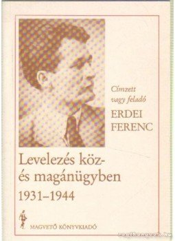 Erdei Ferenc - Levelezés köz- és magánügyben 1931-1944 Erdei Ferenc - Levelezés köz- és magánügyben 1931-1944, 1991 antikvár könyv