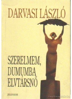 Darvasi László - Szerelmem, Dumumba elvtársnő Darvasi László - Szerelmem, Dumumba elvtársnő, Pécs 1998 antikvár könyv
